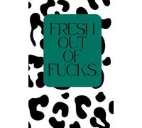 Fresh Out of Fucks: Funny Lined Notebook for Women: Sarcastic Journal for Work, Notes, Lists, Thoughts and Giving Absolutely No Fucks