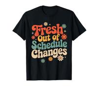 Fresh out of Schedule Cambia consulente Scolastico Maglietta