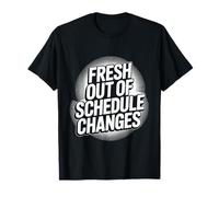 Fresh out of Schedule Changes Consigliere Scolastico - Maglietta