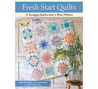 Fresh Start Quilts: 11 Scrappy Quilts and 3 Mini Pillows