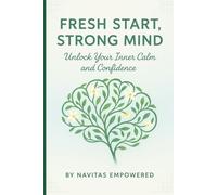 Fresh Start, Strong Mind: Unlock Your Inner Calm and Confidence