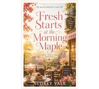Fresh Starts at the Morning Maple: A Sweet Small-Town Romance