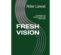 FRESH VISION: A JOURNEY OF PRAISE INTO THE NEW YEAR