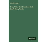 Fresh-Water Shell Mounds of the St John's River, Florida