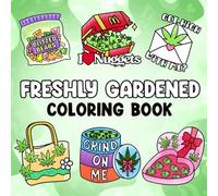 Freshly Gardened Coloring Book: Bloom and Grow Coloring Pages featuring Peaceful Nature Illustrations for All Ages for Relaxation and Creative Joy