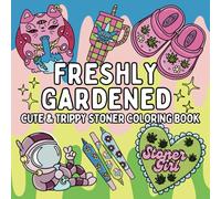 Freshly Gardened: Cute & Trippy Stoner Coloring Book for Weed-Loving Adults: 52 Psychedelic Cannabis Weed Designs for Relaxation, Stress Relief | Stoner Girl Gift