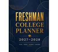 Freshman College Planner 2027-2028: Academic Year Organizer with Monthly & Weekly Planning, Class Schedules, Budget Tracking, Assignment & Exam Organizers, Goal Setting, and Campus Success Tools