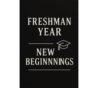 Freshman Year: New Beginnings: A Motivational Notebook to Navigate College Life, Take Notes, and Track New Experiences