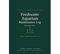 Freshwater Aquarium Maintenance Log: Track Water Chemistry, Fertilizer Dosing, Water Changes and Plant & Fish Inventory | Target Ranges on Every Page | 52 Weeks, Undated, Multi-Tank