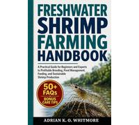 FRESHWATER SHRIMP FARMING HANDBOOK: A Practical Guide for Beginners and Experts to Profitable Breeding, Pond Management, Feeding, and Sustainable Shrimp Production