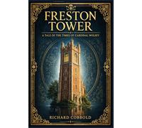 Freston Tower: An immersive Tudor historical romance of ambition, conscience, forbidden loyalties, and private devotion set against the rising storms of England’s religious upheaval