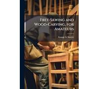 Fret-Sawing and Wood-Carving, for Amateurs