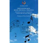 Fretlesswords: rock and roll feelings. Sensazioni, emozioni e stati d'animo suscitati dalla mia amica Musica