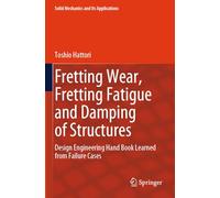Fretting Wear, Fretting Fatigue and Damping of Structures: Design Engineering Hand Book Learned from Failure Cases: 276