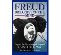 Freud, Biologist of the Mind: Beyond the Psychoanalytic Legend