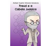 Freud e a Cabala Judaica: Psicanálise e a construção de um lugar de saber espiritual na episteme contemporânea