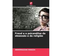 Freud e a psicanálise da obsessão e da religião