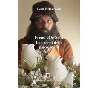 Freud e De Sade. Le origini della psicoanalisi - Buttazzoni Ivan