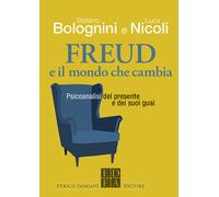 Freud e il mondo che cambia. Psicoanalisi del presente e dei suoi guai - B...