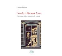 Freud en Buenos Aires: Diario de Viajes (novela)