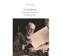 Freud Explained: Psychoanalysis from Vienna to Exile
