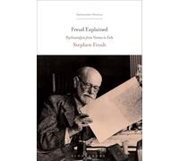 Freud Explained: Psychoanalysis from Vienna to Exile