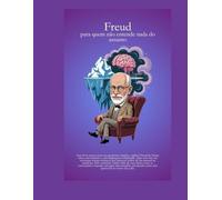 Freud - para quem não entende nada do assunto