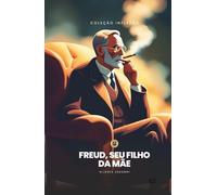 Freud, Seu Filho da Mãe!
