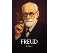 Freud spiegato: L'essenziale in una sera, in parole semplici. L'inconscio, i sogni, Io Es e Super-io, la nevrosi.