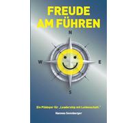 Freude am Führen - deutschsprachige Essenzen: Ein Plädoyer für Lesadership mit Leidenschaft