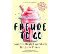 Freude to go: Positives Mindset Workbook für freche Frauen | Lustiges Mitmach-Buch zur Selbstfindung, Selbstliebe & Achtsamkeit