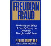 Freudian Fraud: The Malignant Effect of Freud's Theory on American Thought and Culture