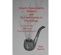 Freud's Nonscientific Method and Its Contribution to Psychology: Should We Discard Psychoanalysis?