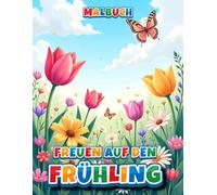 Freuen auf den Frühling - Malbuch: 50 zauberhafte Frühlingsmotive - Blumen, Tiere & Natur erwachen zum Leben