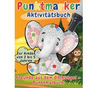 Freunde aus dem Dschungel - Punktmalbuch: Ein kreatives Ausmalbuch mit Punktmarkern für Kinder von 2 bis 5 Jahren
