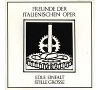 Freunde der Italienischen Oper - Edle Einfalt Stille Grösse