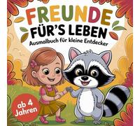 Freunde fürs Leben Ausmalbuch für kleine Entdecker ab 4 Jahren mit 50 faszinierenden Ausmalbildern