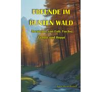 Freunde im bunten Wald: Abenteuer von Euli, Fuchsi, Froggi und Hoppi