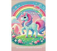 Freundebuch "Alle meine Freunde" - Einhorn: Ein Freundebuch für für die ersten Freunde (ab 2 Jahre) in der Kita, Kindergarten, Schule oder Krippe