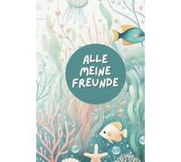 Freundebuch "Alle meine Freunde" - Unterwasserwelt: Freundebuch für die ersten Freunde aus dem Kindergarten, der Kita oder der Schule. Ab 2 Jahren