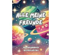 Freundebuch "Alle meine Freunde" - Weltall: Ein Freundebuch für die ersten Freunde (ab 2 Jahre) in der Kita, Kindergarten, Schule oder Krippe. Mit Weltall-Abbildungen