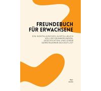 Freundebuch für Erwachsene: Ein nostalgisches Ausfüllbuch voller Erinnerungen, Geschichten und einer gemeinsamen Bucketlist
