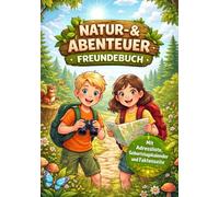 Freundebuch Natur & Abenteuer: Das Eintragbuch für kleine Entdecker - Mit Geburtstagskalender, Adressliste und spannenden Fakten über die Wunder der Natur.