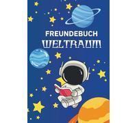 Freundebuch WELTRAUM: Ein galaktisches Erinnerungsbuch für Kinder - mit Platz für Freunde aus dem Kindergarten oder der Schule - perfekt zur Einschulung, zum Geburtstag oder als Abschiedsgeschenk