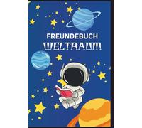Freundebuch WELTRAUM: Ein galaktisches Erinnerungsbuch für Kinder - mit Platz für Freunde aus dem Kindergarten oder der Schule - perfekt zur Einschulung, zum Geburtstag oder als Abschiedsgeschenk