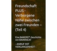 Freundschaft PLUS - Verborgene Nähe zwischen zwei Freunden - ANRUF MIT VERGANGENHEIT (Teil 4): Eine BAWERO®-Geschichte von BAVARIACAT