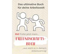 Freundschaftsbuch für die Arbeitswelt! [ .. und zum VERSCHENKEN]: HUMORVOLLES und KREATIVES Buch für Arbeitskollegen, Erwachsene und Freunde!