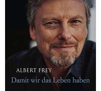 Frey,Albert - Damit wir das Leben haben, Audio-CD