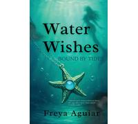Freya Aguiar Water Wishes: Bound by Tides (1) (Copertina rigida)