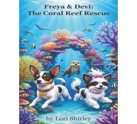 Freya and Devi: The Coral Reef Rescue: A Colorful Ocean Adventure About Teamwork, Friendship, and Saving Sea Creatures for Kids Ages 4-8